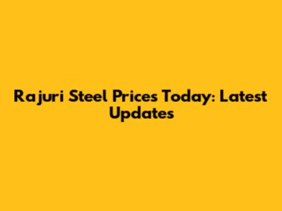 Rajuri Steel Prices Today: Latest Updates