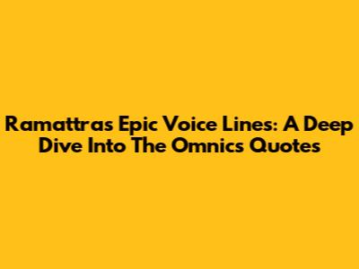 Ramattra's Epic Voice Lines: A Deep Dive Into The Omnic's Quotes