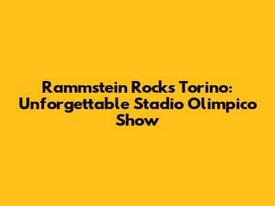 Rammstein Rocks Torino: Unforgettable Stadio Olimpico Show