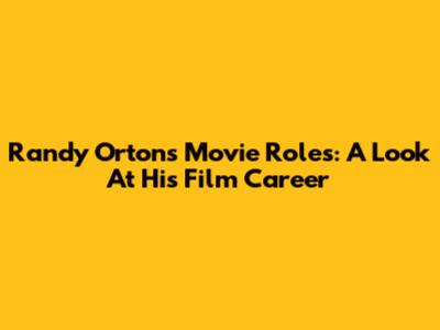 Randy Orton's Movie Roles: A Look At His Film Career