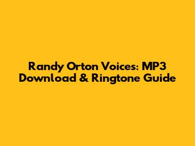 Randy Orton Voices: MP3 Download & Ringtone Guide