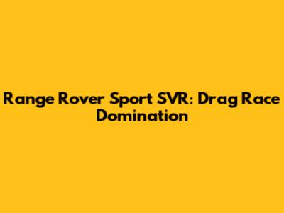 Range Rover Sport SVR: Drag Race Domination
