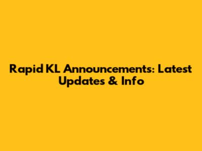 Rapid KL Announcements: Latest Updates & Info