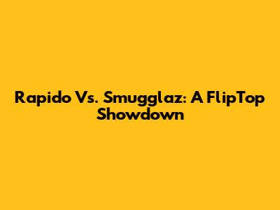 Rapido Vs. Smugglaz: A FlipTop Showdown