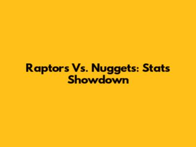 Raptors Vs. Nuggets: Stats Showdown