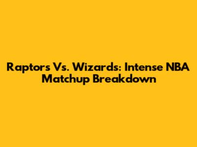 Raptors Vs. Wizards: Intense NBA Matchup Breakdown