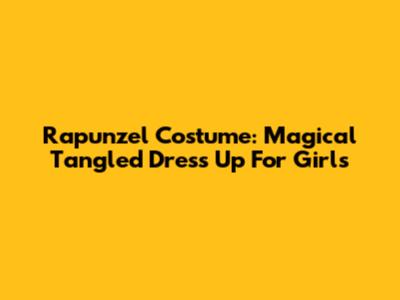 Rapunzel Costume: Magical Tangled Dress Up For Girls