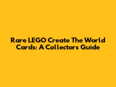 Rare LEGO Create The World Cards: A Collector's Guide