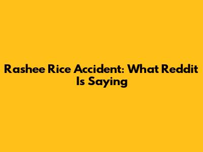 Rashee Rice Accident: What Reddit Is Saying