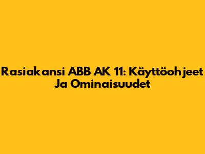 Rasiakansi ABB AK 11: Käyttöohjeet Ja Ominaisuudet