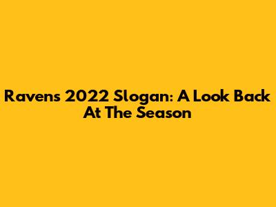 Ravens' 2022 Slogan: A Look Back At The Season