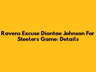Ravens Excuse Diontae Johnson For Steelers Game: Details