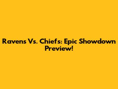 Ravens Vs. Chiefs: Epic Showdown Preview!