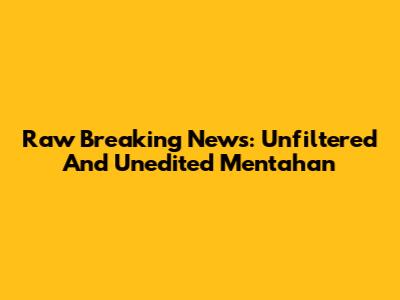 Raw Breaking News: Unfiltered And Unedited Mentahan