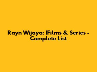 Rayn Wijaya: IFilms & Series - Complete List