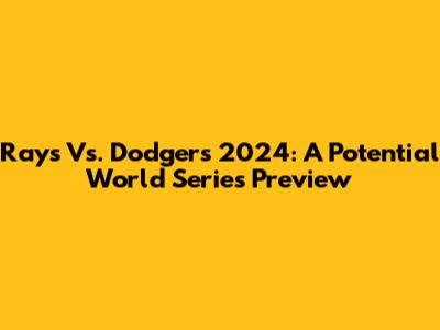 Rays Vs. Dodgers 2024: A Potential World Series Preview