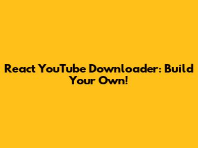 React YouTube Downloader: Build Your Own!