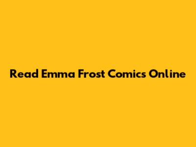 Read Emma Frost Comics Online