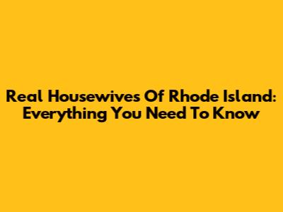 Real Housewives Of Rhode Island: Everything You Need To Know