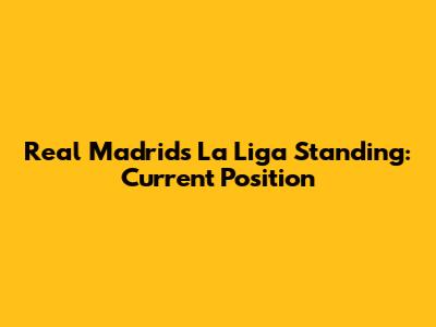 Real Madrid's La Liga Standing: Current Position