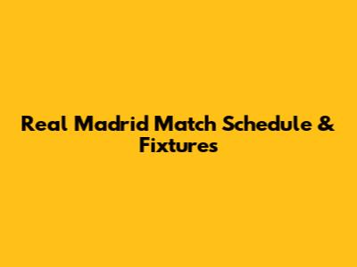 Real Madrid Match Schedule & Fixtures