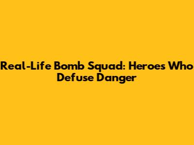 Real-Life Bomb Squad: Heroes Who Defuse Danger