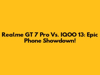 Realme GT 7 Pro Vs. IQOO 13: Epic Phone Showdown!