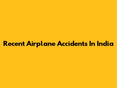 Recent Airplane Accidents In India