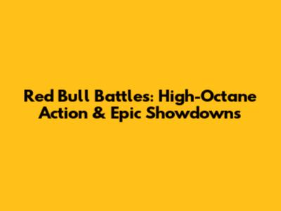 Red Bull Battles: High-Octane Action & Epic Showdowns