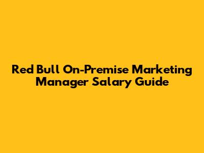 Red Bull On-Premise Marketing Manager Salary Guide