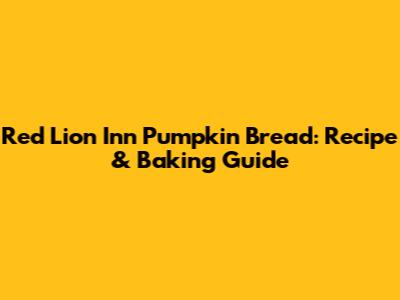 Red Lion Inn Pumpkin Bread: Recipe & Baking Guide