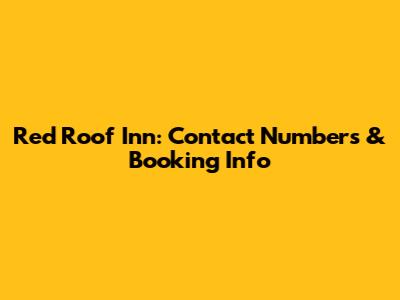 Red Roof Inn: Contact Numbers & Booking Info