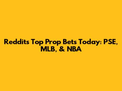 Reddit's Top Prop Bets Today: PSE, MLB, & NBA