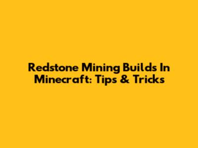 Redstone Mining Builds In Minecraft: Tips & Tricks