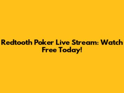 Redtooth Poker Live Stream: Watch Free Today!