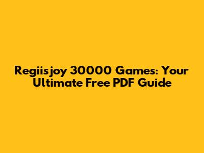 Regiisjoy 30000 Games: Your Ultimate Free PDF Guide
