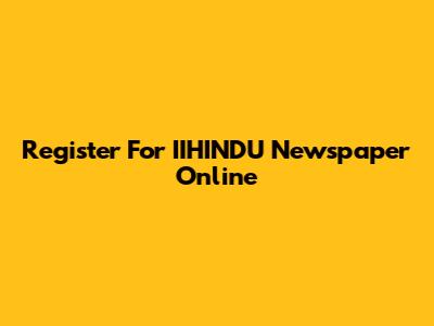 Register For IIHINDU Newspaper Online