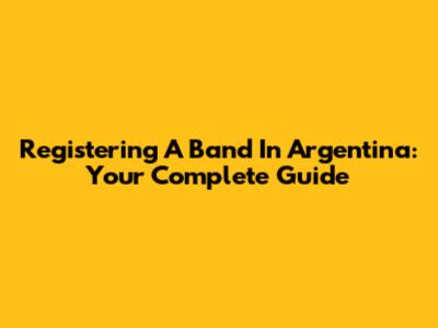 Registering A Band In Argentina: Your Complete Guide