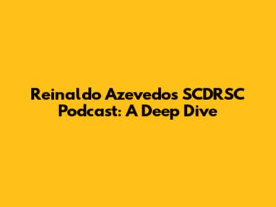 Reinaldo Azevedo's SCDRSC Podcast: A Deep Dive