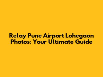 Relay Pune Airport Lohegaon Photos: Your Ultimate Guide