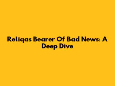 Reliqa's 'Bearer Of Bad News': A Deep Dive