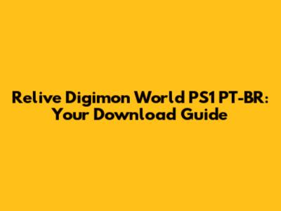 Relive Digimon World PS1 PT-BR: Your Download Guide