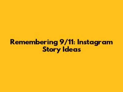 Remembering 9/11: Instagram Story Ideas