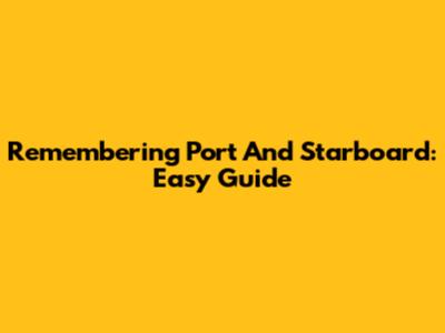 Remembering Port And Starboard: Easy Guide