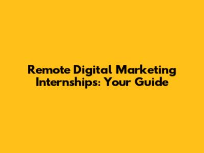 Remote Digital Marketing Internships: Your Guide