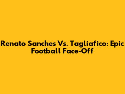 Renato Sanches Vs. Tagliafico: Epic Football Face-Off