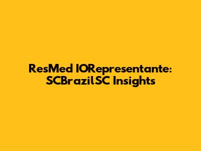 ResMed IORepresentante: SCBrazilSC Insights