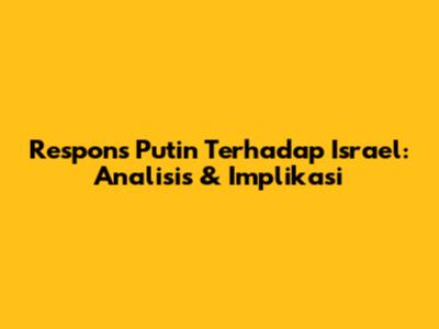Respons Putin Terhadap Israel: Analisis & Implikasi