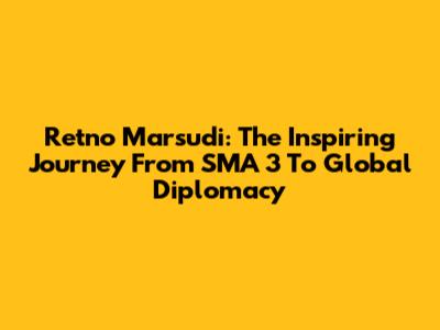 Retno Marsudi: The Inspiring Journey From SMA 3 To Global Diplomacy