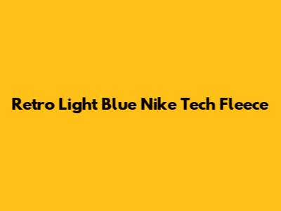 Retro Light Blue Nike Tech Fleece